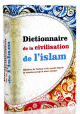 Dictionnaire de la Civilisation de lIslam : Histoire de l'islam et du monde depuis la creation jusqu'a notre epoque (Religion musulmane)
